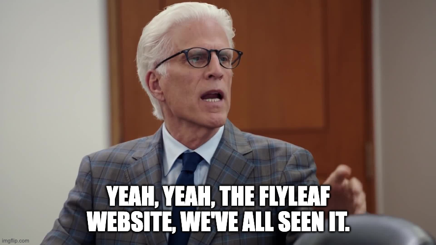 meme from /The Good Place/: “Yeah, yeah, the flyleaf website, we’ve all seen it”
